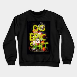 Do Epic Shit Crewneck Sweatshirt